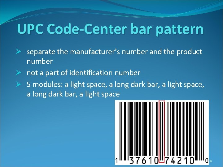 UPC Code-Center bar pattern Ø separate the manufacturer’s number and the product number Ø