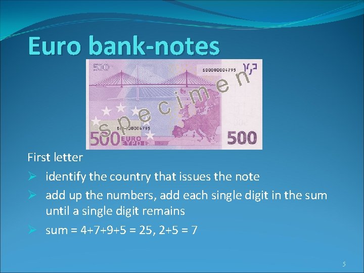 Euro bank-notes First letter Ø identify the country that issues the note Ø add