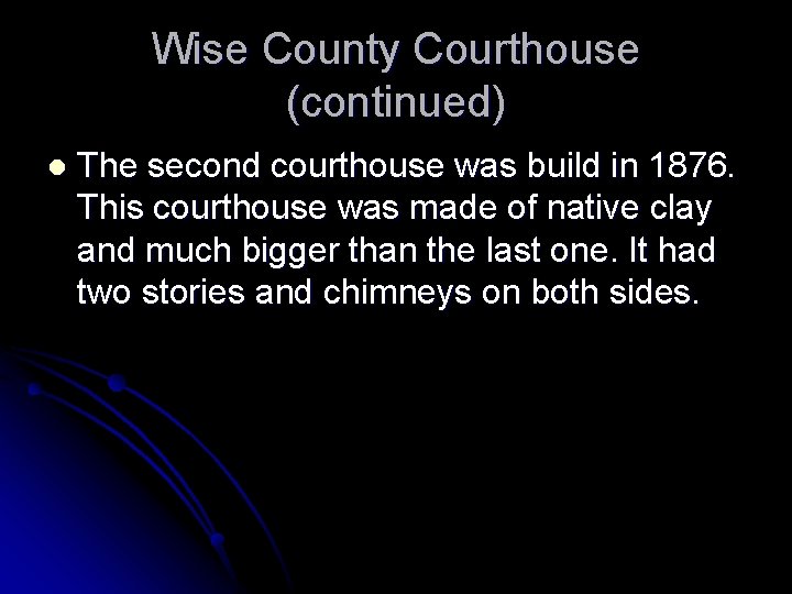 Wise County Courthouse (continued) l The second courthouse was build in 1876. This courthouse