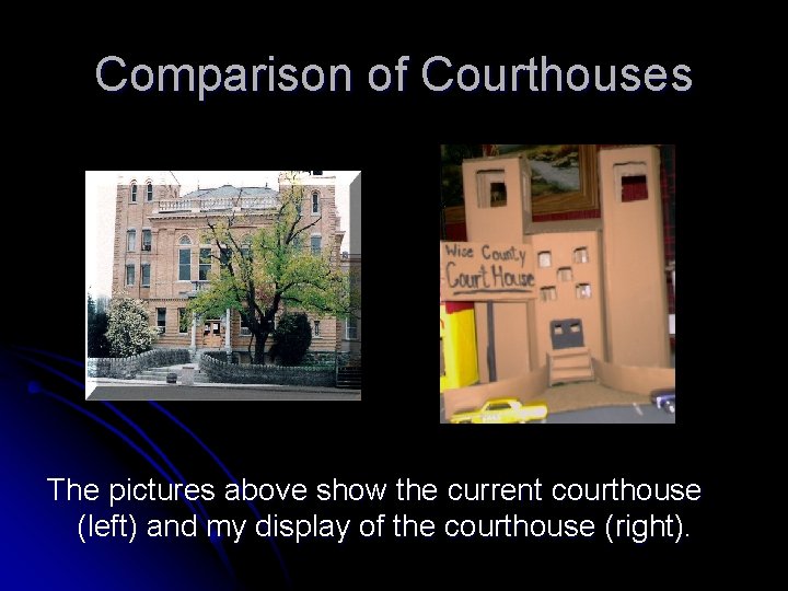 Comparison of Courthouses The pictures above show the current courthouse (left) and my display