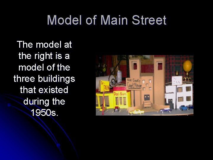 Model of Main Street The model at the right is a model of the