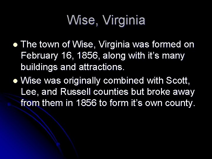 Wise, Virginia The town of Wise, Virginia was formed on February 16, 1856, along