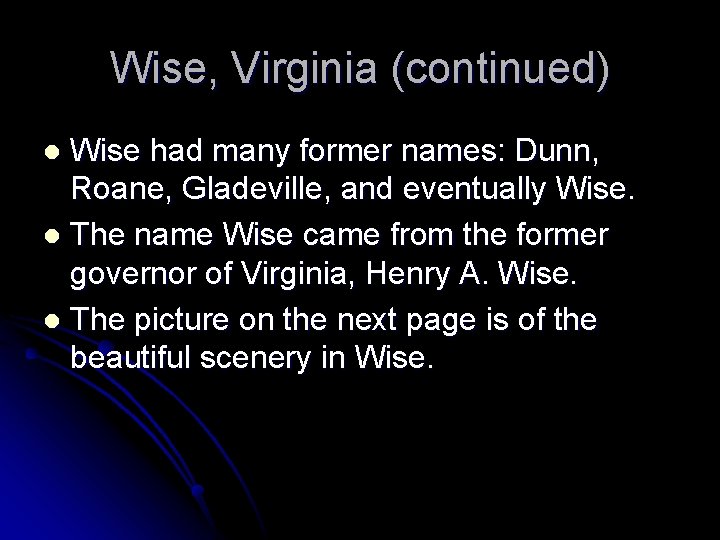 Wise, Virginia (continued) Wise had many former names: Dunn, Roane, Gladeville, and eventually Wise.