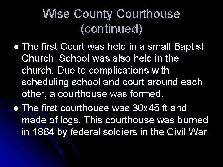 Wise County Courthouse (continued) The first Court was held in a small Baptist Church.