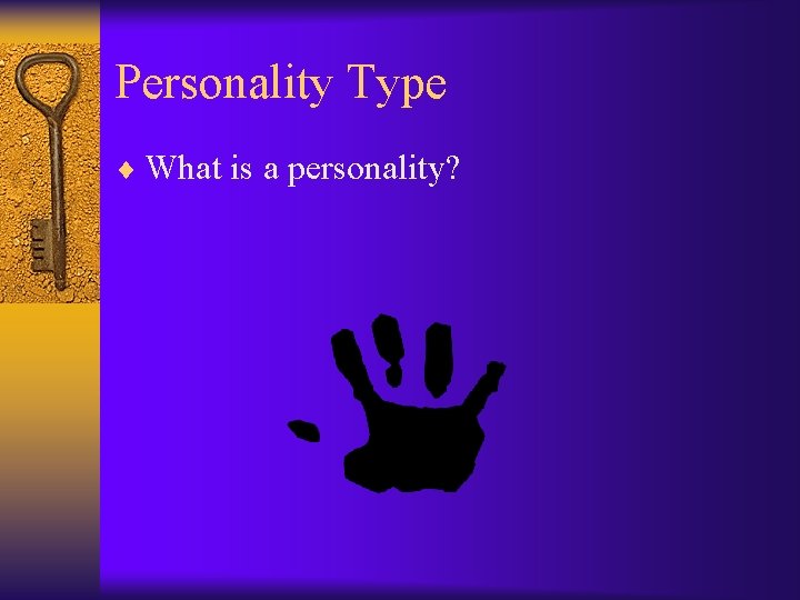 Personality Type ¨ What is a personality? 