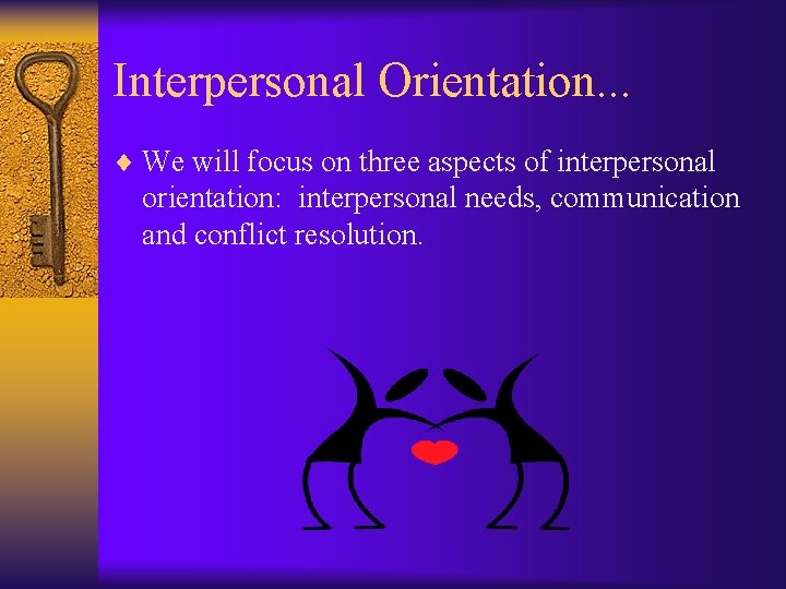 Interpersonal Orientation. . . ¨ We will focus on three aspects of interpersonal orientation: