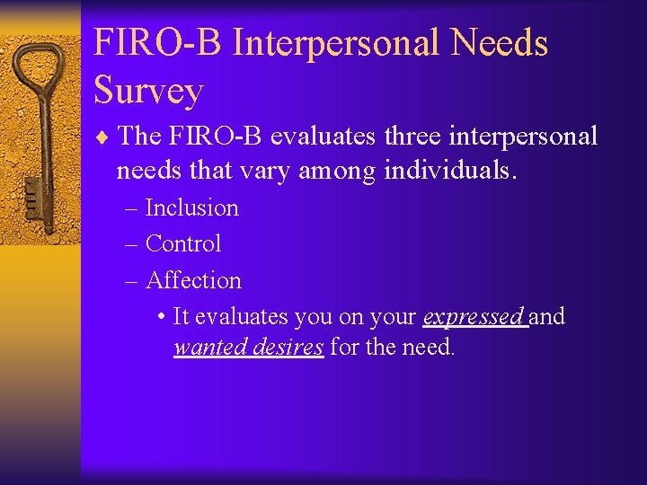 FIRO-B Interpersonal Needs Survey ¨ The FIRO-B evaluates three interpersonal needs that vary among