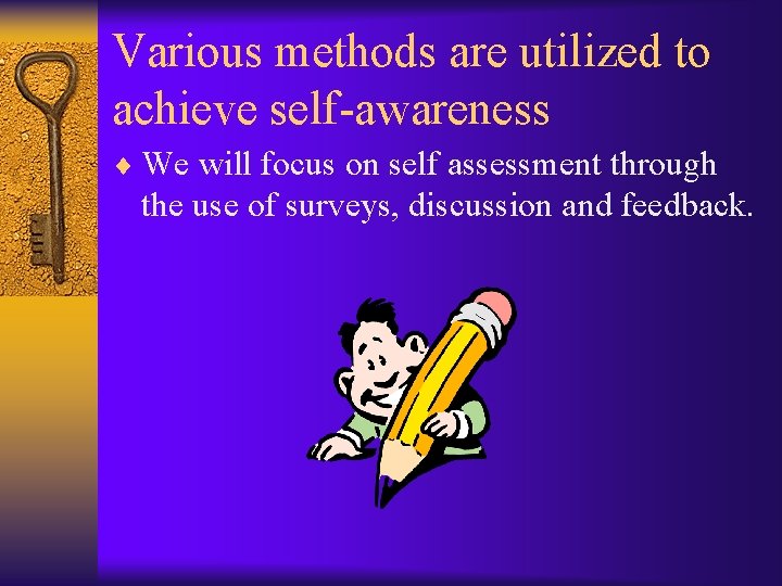 Various methods are utilized to achieve self-awareness ¨ We will focus on self assessment