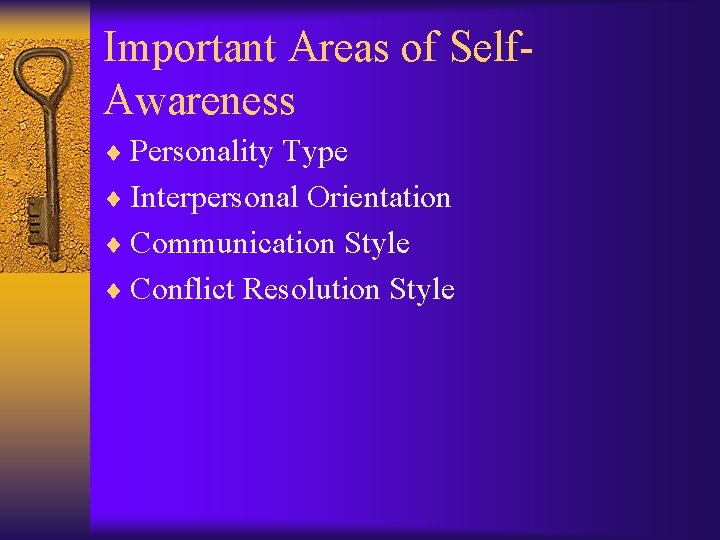 Important Areas of Self. Awareness ¨ Personality Type ¨ Interpersonal Orientation ¨ Communication Style