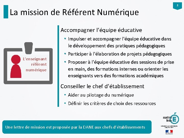 La mission de Référent Numérique Accompagner l’équipe éducative • Impulser et accompagner l’équipe éducative