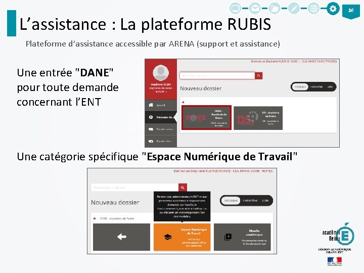 L’assistance : La plateforme RUBIS Plateforme d’assistance accessible par ARENA (support et assistance) Une