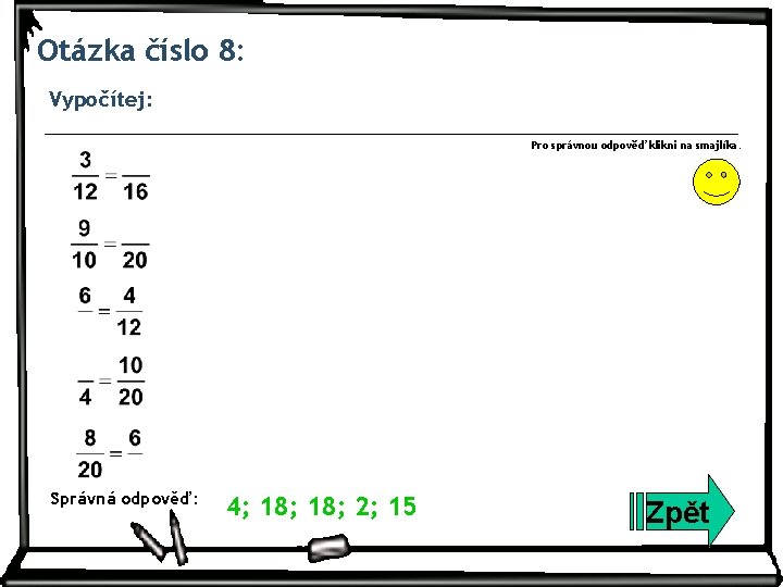 Otázka číslo 8: Vypočítej: Pro správnou odpověď klikni na smajlíka. Správná odpověď: 4; 18;