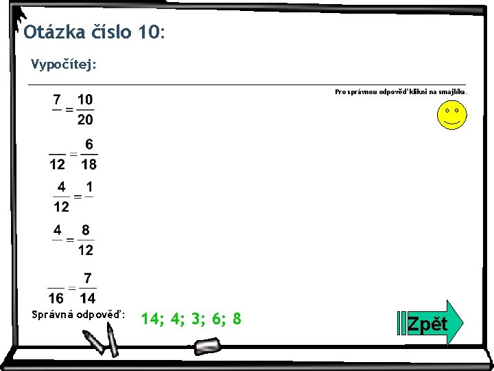 Otázka číslo 10: Vypočítej: Pro správnou odpověď klikni na smajlíka. Správná odpověď: 14; 4;