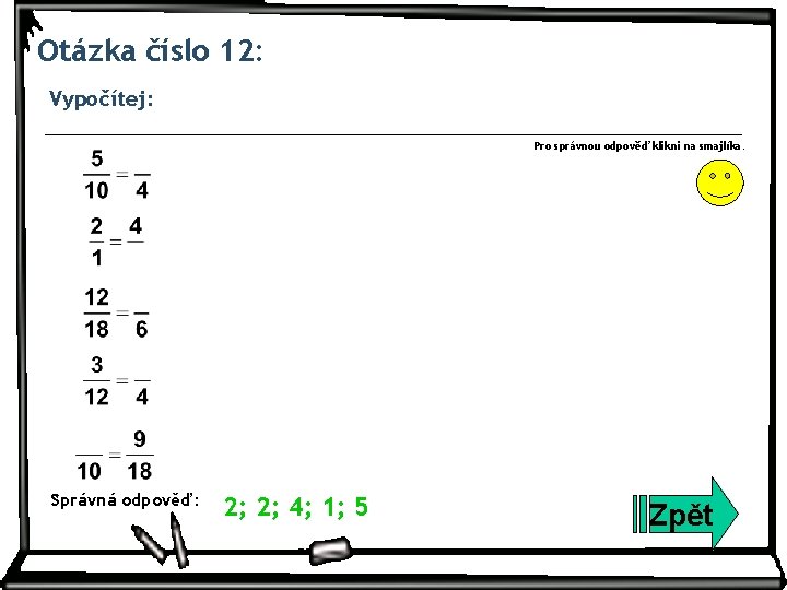 Otázka číslo 12: Vypočítej: Pro správnou odpověď klikni na smajlíka. Správná odpověď: 2; 2;