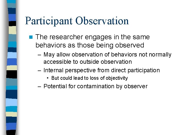 Participant Observation n The researcher engages in the same behaviors as those being observed