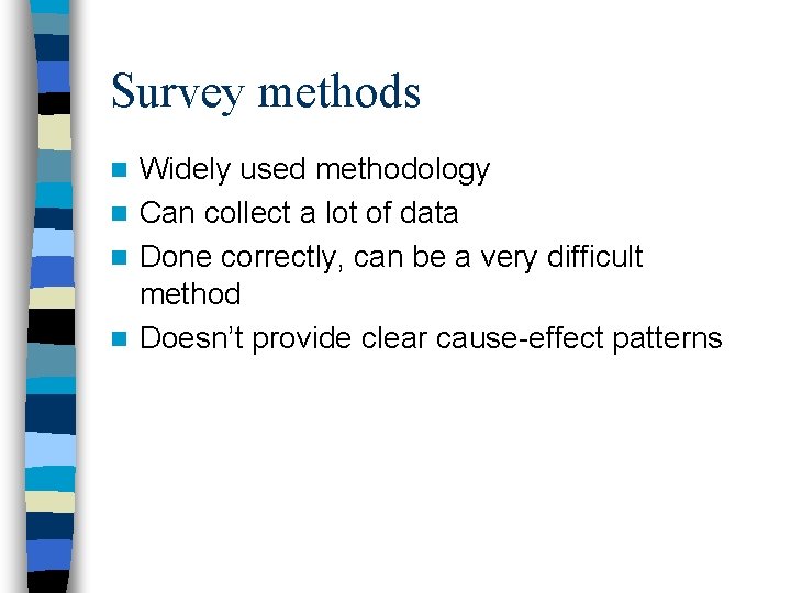 Survey methods Widely used methodology n Can collect a lot of data n Done