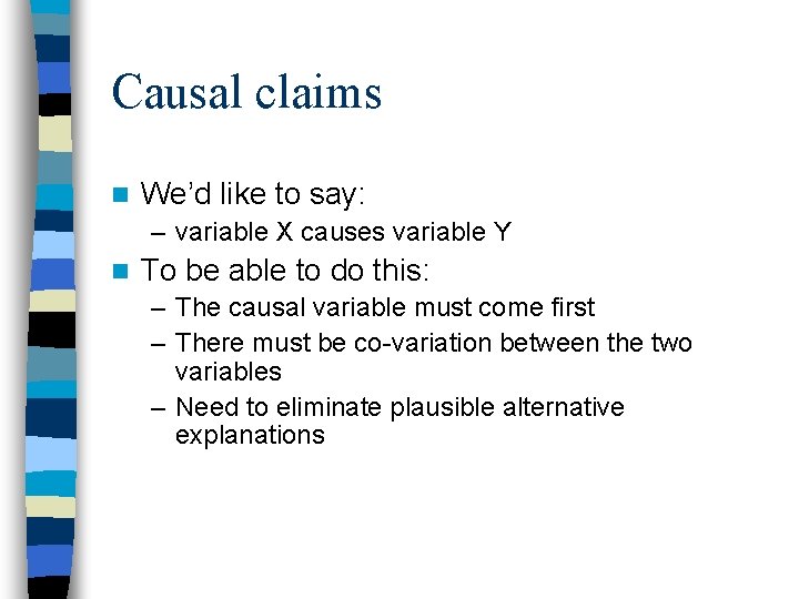 Causal claims n We’d like to say: – variable X causes variable Y n