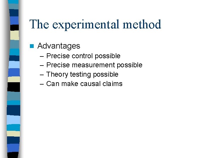 The experimental method n Advantages – – Precise control possible Precise measurement possible Theory