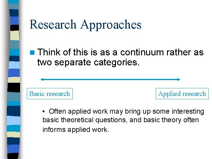 Research Approaches n Think of this is as a continuum rather as two separate