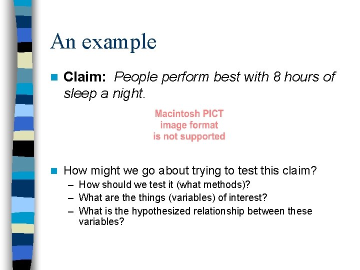 An example n Claim: People perform best with 8 hours of sleep a night.