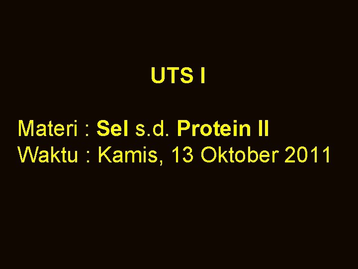  UTS I Materi : Sel s. d. Protein II Waktu : Kamis, 13