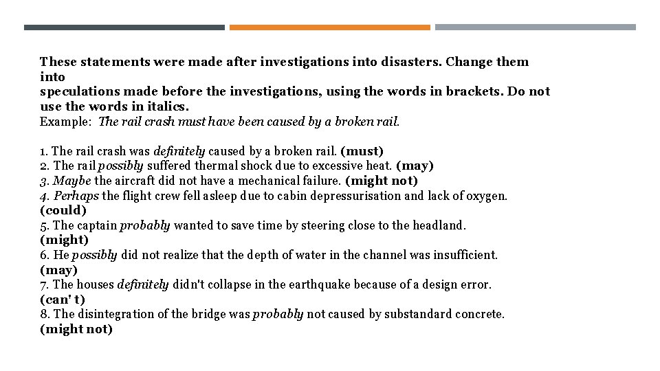 These statements were made after investigations into disasters. Change them into speculations made before
