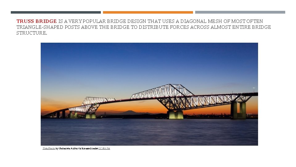 TRUSS BRIDGE IS A VERY POPULAR BRIDGE DESIGN THAT USES A DIAGONAL MESH OF