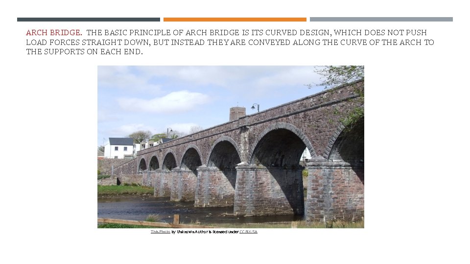 ARCH BRIDGE. THE BASIC PRINCIPLE OF ARCH BRIDGE IS ITS CURVED DESIGN, WHICH DOES