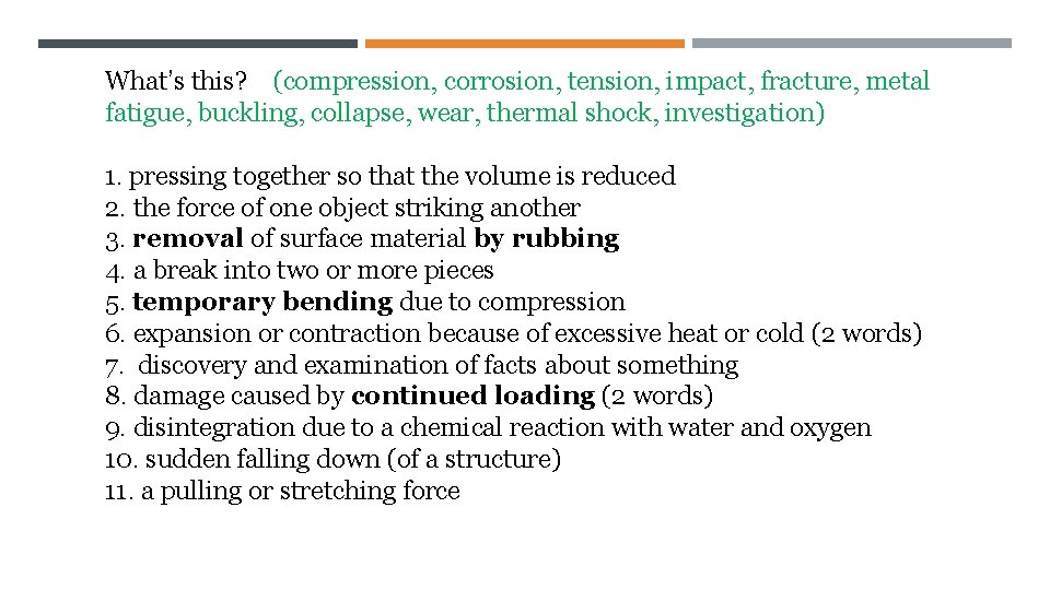 What’s this? (compression, corrosion, tension, impact, fracture, metal fatigue, buckling, collapse, wear, thermal shock,