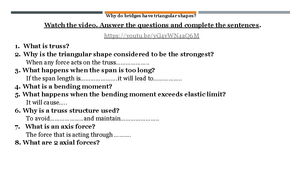 Why do bridges have triangular shapes? Watch the video. Answer the questions and complete