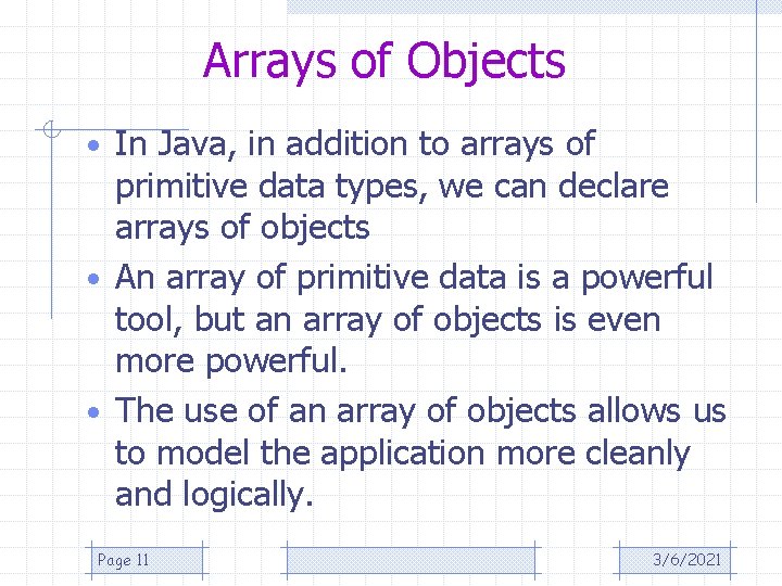 Arrays of Objects • In Java, in addition to arrays of primitive data types,