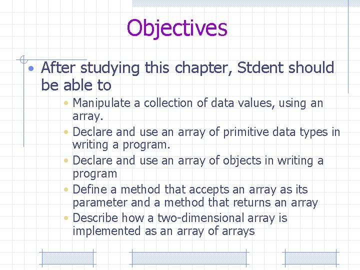 Objectives • After studying this chapter, Stdent should be able to • Manipulate a