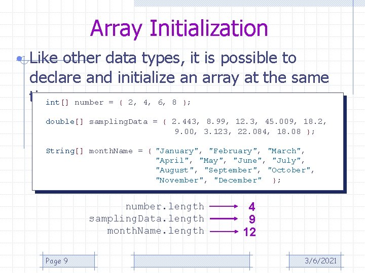 Array Initialization • Like other data types, it is possible to declare and initialize