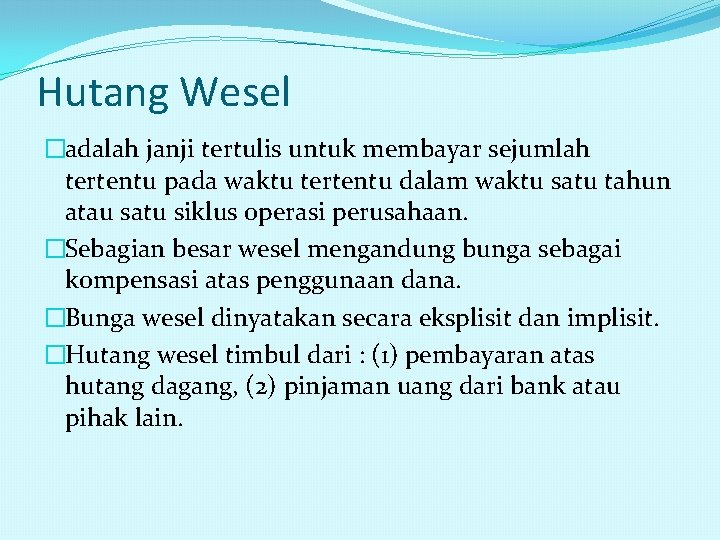 Hutang Wesel �adalah janji tertulis untuk membayar sejumlah tertentu pada waktu tertentu dalam waktu