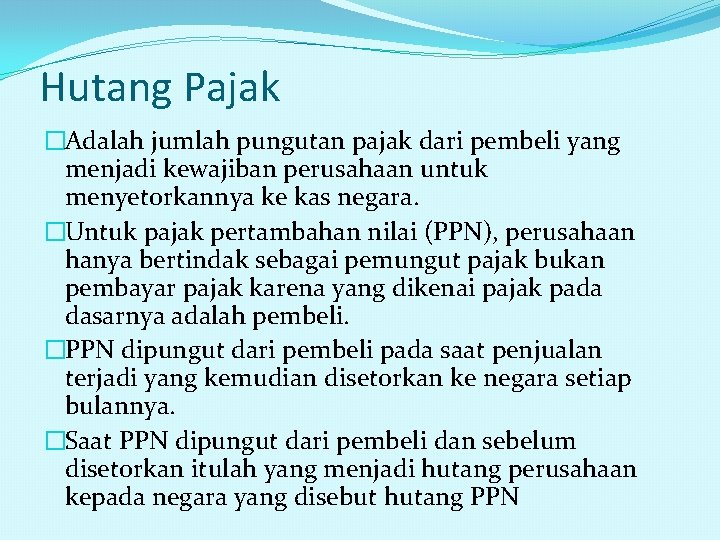 Hutang Pajak �Adalah jumlah pungutan pajak dari pembeli yang menjadi kewajiban perusahaan untuk menyetorkannya