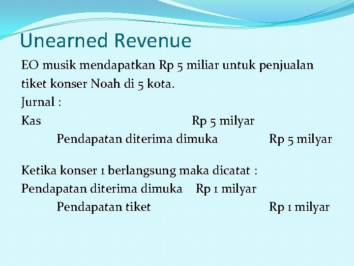 Unearned Revenue EO musik mendapatkan Rp 5 miliar untuk penjualan tiket konser Noah di