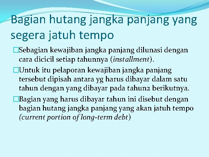 Bagian hutang jangka panjang yang segera jatuh tempo �Sebagian kewajiban jangka panjang dilunasi dengan