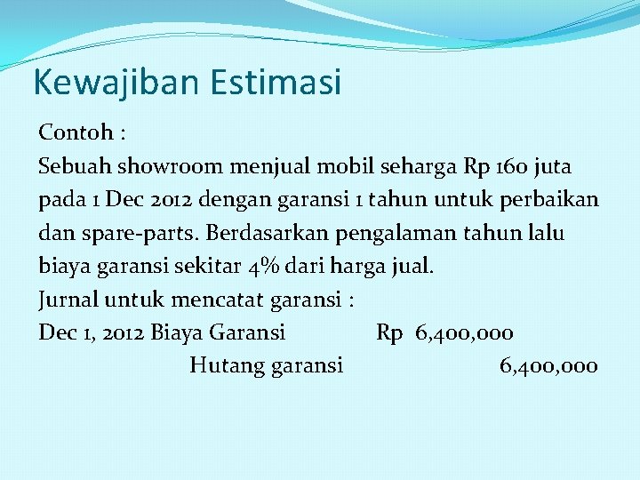 Kewajiban Estimasi Contoh : Sebuah showroom menjual mobil seharga Rp 160 juta pada 1