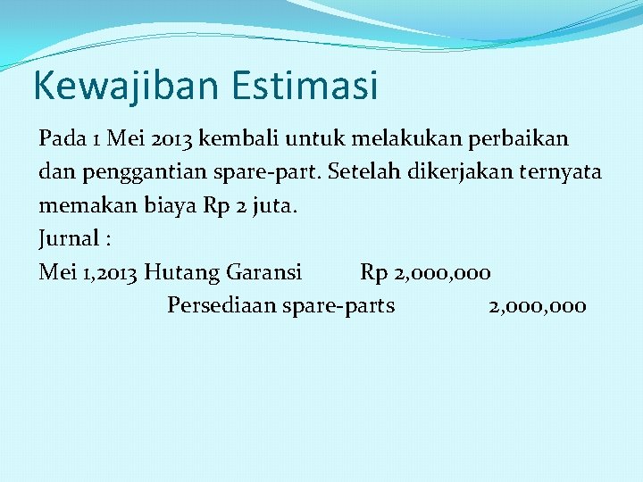 Kewajiban Estimasi Pada 1 Mei 2013 kembali untuk melakukan perbaikan dan penggantian spare-part. Setelah