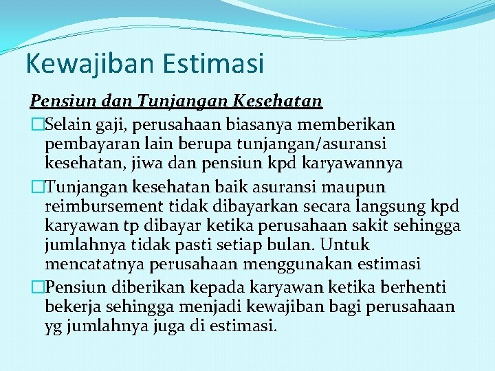 Kewajiban Estimasi Pensiun dan Tunjangan Kesehatan �Selain gaji, perusahaan biasanya memberikan pembayaran lain berupa