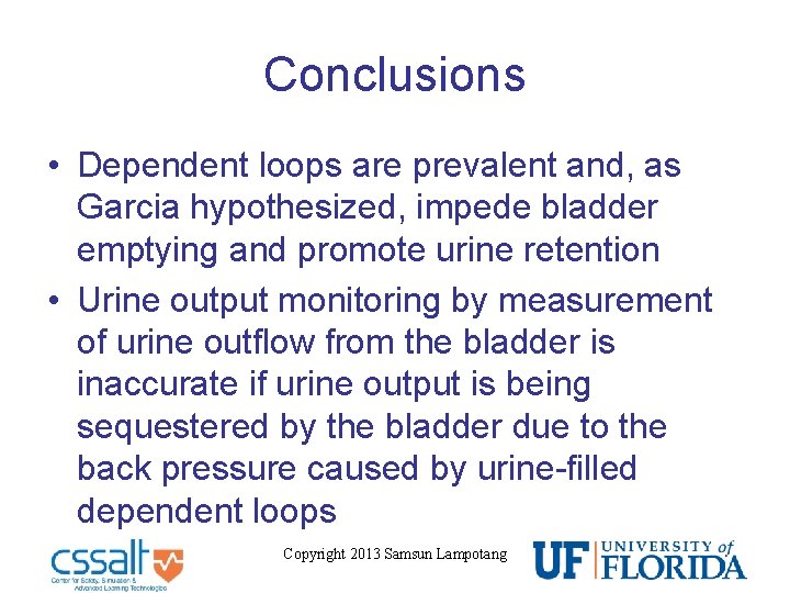 Conclusions • Dependent loops are prevalent and, as Garcia hypothesized, impede bladder emptying and