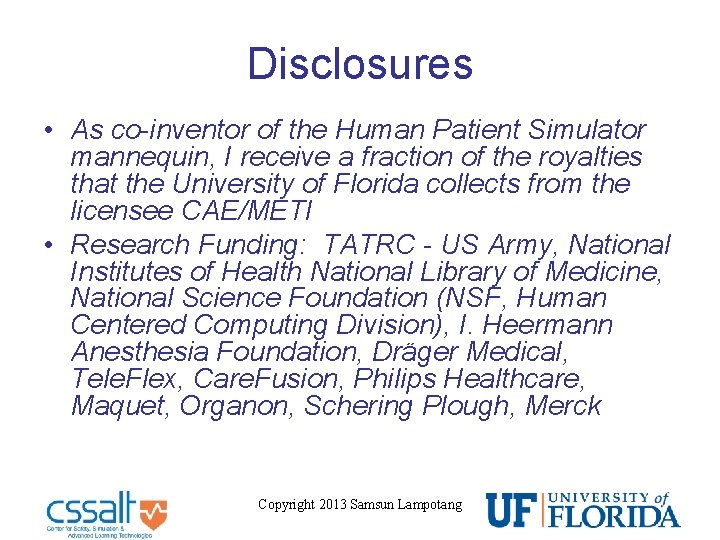 Disclosures • As co-inventor of the Human Patient Simulator mannequin, I receive a fraction