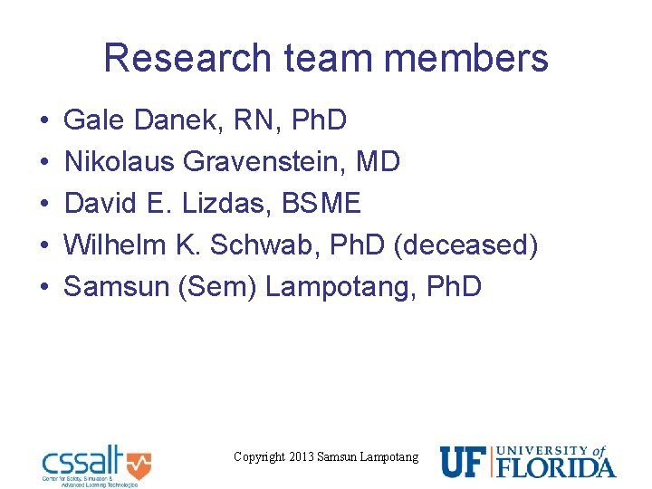 Research team members • • • Gale Danek, RN, Ph. D Nikolaus Gravenstein, MD