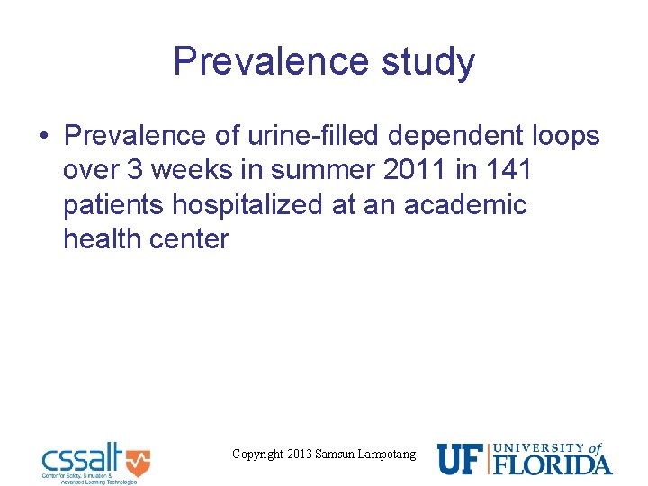 Prevalence study • Prevalence of urine-filled dependent loops over 3 weeks in summer 2011