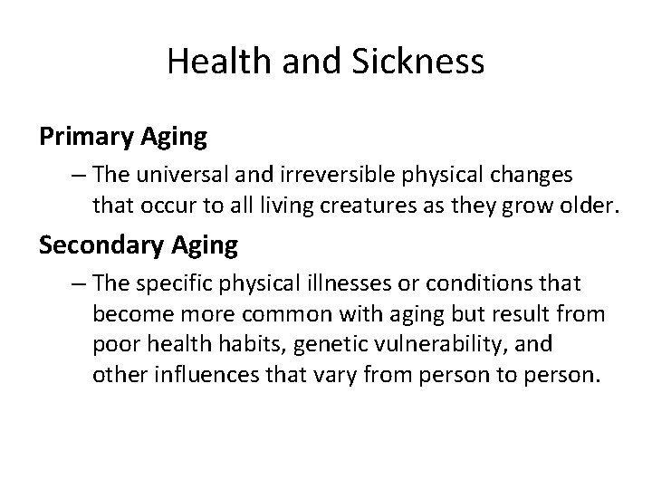 Health and Sickness Primary Aging – The universal and irreversible physical changes that occur