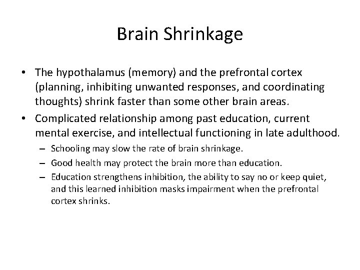 Brain Shrinkage • The hypothalamus (memory) and the prefrontal cortex (planning, inhibiting unwanted responses,