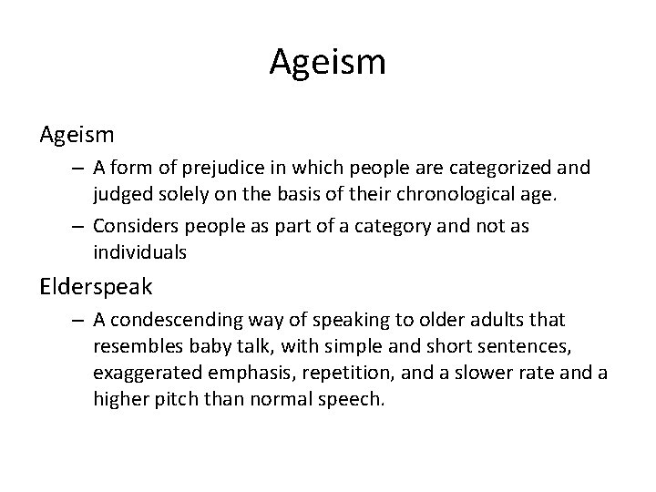 Ageism – A form of prejudice in which people are categorized and judged solely