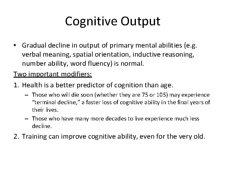 Cognitive Output • Gradual decline in output of primary mental abilities (e. g. verbal