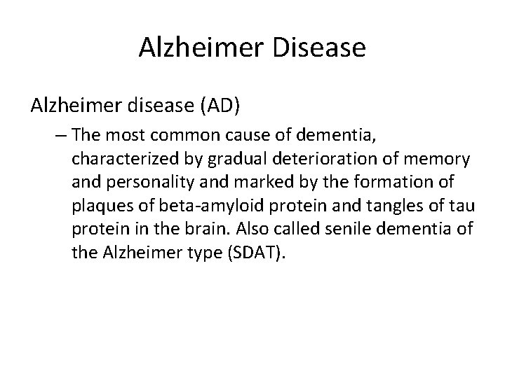 Alzheimer Disease Alzheimer disease (AD) – The most common cause of dementia, characterized by