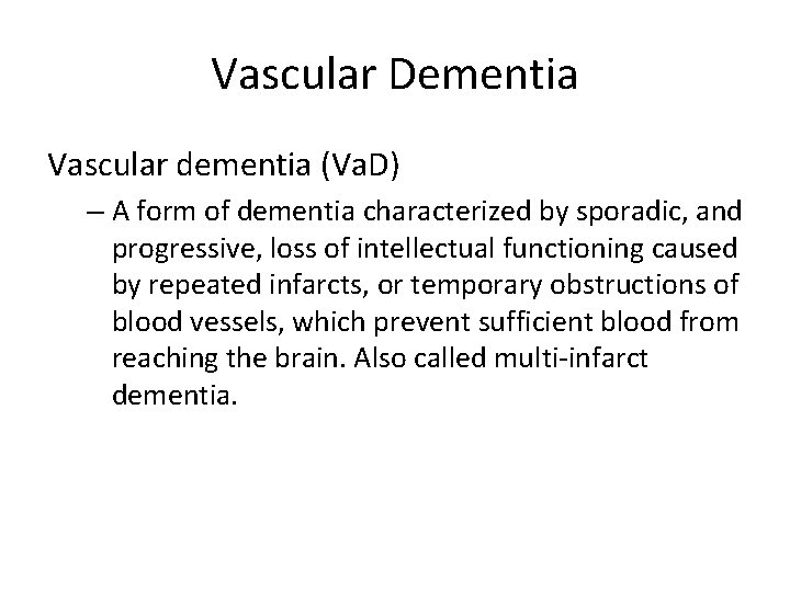 Vascular Dementia Vascular dementia (Va. D) – A form of dementia characterized by sporadic,